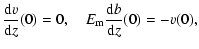 $\displaystyle \frac{{\rm d}v}{{\rm d}z}(0) = 0, \quad
E_{{\rm m}}\frac{{\rm d}b}{{\rm d}z}(0) = -v(0),$