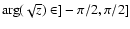 $\arg(\sqrt{z}) \in ]-\pi/2,\pi/2]$