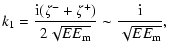 $\displaystyle k_1 = \displaystyle \frac{{\rm i}(\zeta^- + \zeta^+)}{2\sqrt{EE_{{\rm m}}}}
\sim \frac{{\rm i}}{\sqrt{EE_{{\rm m}}}},$