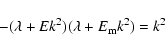 \begin{displaymath}-(\lambda + E k^2)(\lambda + E_{{\rm m}}k^2) = k^2
\end{displaymath}