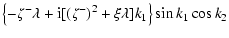 $\displaystyle \left\{ -\zeta^- \lambda + {\rm i}[(\zeta^-)^2 + \xi \lambda]k_1 \right\} \sin k_1 \cos k_2$