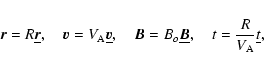 \begin{displaymath}\vec{r} = R\underline{\vec{r}}, \quad \vec{v} = V_{\rm A} \un...
...underline{\vec{B}}, \quad t = \frac{R}{V_{\rm A}}\underline{t},\end{displaymath}