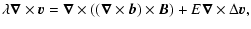 $\displaystyle \lambda \vec{\nabla}\times\vec{v} = \vec{\nabla}\times\left( (\ve...
...abla}\times\vec{b}) \times \vec{B}
\right) + E \vec{\nabla}\times\Delta\vec{v},$