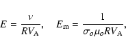 \begin{displaymath}E = \frac{\nu}{RV_{\rm A}}, \quad E_{{\rm m}}= \frac{1}{\sigma_o \mu_o R V_{\rm A}},
\end{displaymath}