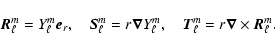 \begin{displaymath}\vec{R}_{\ell}^m= Y_{\ell}^m\vec{e}_r, \quad \vec{S}_{\ell}^m...
... \quad \vec{T}_{\ell}^m= r \vec{\nabla}\times\vec{R}_{\ell}^m. \end{displaymath}