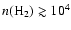 $n({\rm H}_{2}) \gtrsim 10^4$