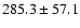 $285.3\pm57.1$