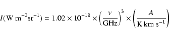 \begin{displaymath}
%
I({\rm W~m}^{-2}{\rm sr}^{-1}) = 1.02\times 10^{-18}\times...
...Hz}\right)^{3} \times \left(\frac{A}{{\rm K~km~s}^{-1}}\right)
\end{displaymath}