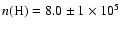 $n({\rm H}) = 8.0 \pm 1 \times 10^{5}$