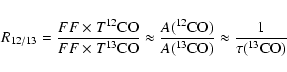 \begin{displaymath}
%
R_{12/13} = \frac{FF \times T ^{12}{\rm CO}}{FF \times T ^...
... CO})}{A(^{13}{\rm CO})} \approx \frac{1}{\tau(^{13}{\rm CO})}
\end{displaymath}
