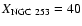 $X_{\rm NGC~253}=40$