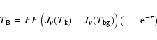 \begin{displaymath}
%
T_{\rm B} = FF\left(J_{\nu}(T_{\rm k})-J_{\nu}(T_{\rm bg})\right)\left(1 -
{\rm e}^{-\tau}\right)
\end{displaymath}