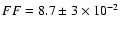 $FF=8.7 \pm 3
\times10^{-2} $