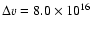 $\Delta
v=8.0\times10^{16}$