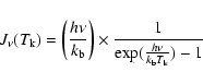 \begin{displaymath}
%
J_{\nu}(T_{\rm k}) = \left(\frac{h\nu}{k_{\rm b}}\right)\times\frac{1}{\exp(\frac{h\nu}{k_{\rm b}T_{\rm k}}) -1}
\end{displaymath}