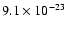 $9.1\times 10^{-23}$