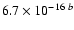 $6.7\times 10^{-16~b}$