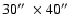 $30\hbox{$^{\prime\prime}$ }\times 40\hbox{$^{\prime\prime}$ }$