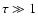 $\tau \gg 1$