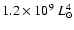 $1.2\times10^{9}~L_{\odot}^{4}$