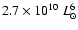 $2.7\times10^{10}~L_{\odot}^{6}$