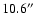 $10.6\hbox{$^{\prime\prime}$ }$