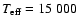 $T_{\rm eff}=15~000$
