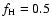 $f_{\rm H}=0.5$
