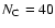 $N_{\rm C}=40$