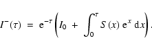 \begin{displaymath}
I^-(\tau)\ =\ {\rm e}^{-\tau} \left( I_0 \ + \ \int_0^\tau S(x) ~{\rm e}^x~{\rm d}x\right).
\end{displaymath}