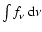 $\int f_\nu ~ \rm d\nu$
