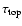 $\tau_{\rm top}$