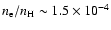 $n_{\rm e}/n_{\rm H} \sim 1.5 \times 10^{-4}$
