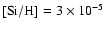 $\rm [Si/H]=3\times 10^{-5}$