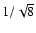 $1/ \sqrt 8$