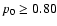 $p_0 \geq 0.80$
