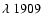 $\lambda~1909$