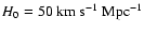 $H_0 = 50~{\rm km~s}^{-1}~{\rm Mpc}^{-1}$