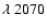 $\lambda~2070$