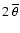 $2~\overline{\theta}$
