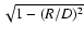 $\sqrt{1-(R/D)^2}$
