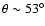 $\theta
\sim 53^{\circ}$