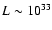 $L \sim 10^{33}$