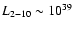 $L_{2-10}
\sim 10^{39}$
