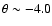 $\theta \sim -4.0$