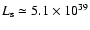 $L_{\rm s} \simeq 5.1 \times 10^{39}$