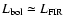 $L_{\rm bol} \simeq L_{\rm FIR}$