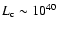 $L_{\rm c}
\sim 10^{40}$