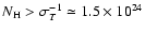 $N_{\rm H} > \sigma_T^{-1} \simeq 1.5
\times 10^{24}$
