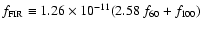 $f_{\rm FIR} \equiv 1.26 \times 10^{-11} (2.58~ f_{60} +
f_{100})$